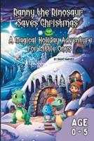 Danny the Dinosaur Saves Christmas A Magical Holiday Adventure for Little Ones
