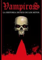Vampiros, La Historia Detrás De Los Mitos