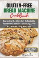 Gluten Free Bread Machine Cookbook 2023