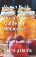 Water Bath Canning and Preserving Guide for Beginners