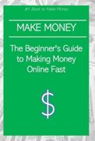 The Beginner's Guide to Making Money Online Fast