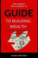The Smart Millennial's Guide to Building Wealth