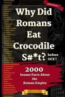 Why Did Romans Eat Crocodile S#*t Before S X ?