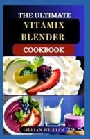 The Ultimate Vitamix Blender Cookbook