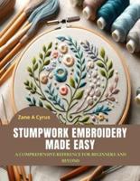 Stumpwork Embroidery Made Easy