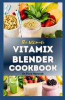 The Ultimate Vitamix Blender Cookbook