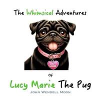 The Whimsical Adventures of Lucy Marie The Pug