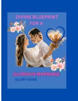 Divine Blueprint for a Glorious Marriage.