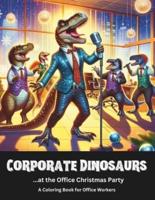 Corporate Dinosaurs...at the Office Christmas Party A Coloring Book for Office Workers