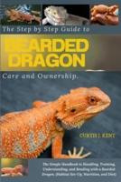 The Step-by-Step Guide to Bearded Dragon Care and Ownership