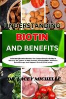 Understanding Biotin and Benefits