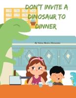 Don't Invite A Dinosaur To Dinner