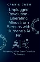 Unplugged Revolution- Liberating Minds from Screens With Humane's Ai Pin
