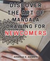Discover the Art of Mandala Drawing for Newcomers