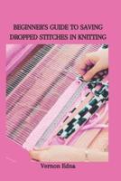 Beginner's Guide to Saving Dropped Stitches in Knitting