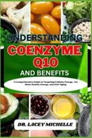 Understanding Coenzyme Q10 and Benefits