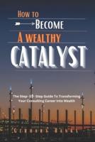 How to Become a Wealthy Catalyst