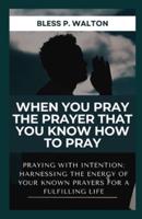 When You Pray the Prayer That You Know How to Pray