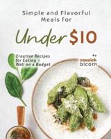 Simple and Flavorful Meals for Under $10