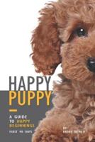 Happy Puppy - A Guide to Happy Beginnings, First 90 Days