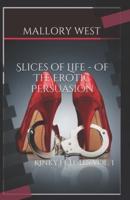 Slices of Life - Of The Erotic Persuasion