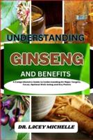 Understanding Ginseng and Benefits