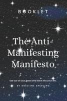 The Anti-Manifesting Manifesto