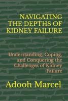 Navigating the Depths of Kidney Failure
