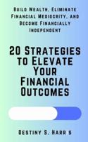 20 Strategies to Elevate Your Financial Outcomes