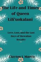 The Life and Times of Queen Liliʻuokalani