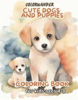 Cute Dogs and Puppies Coloring Book for Kids Ages 4-8