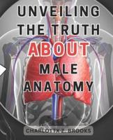 Unveiling the Truth About Male Anatomy