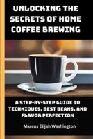 Unlocking the Secrets of Home Coffee Brewing