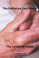 The Palliative Care Nurse The Complete Guide