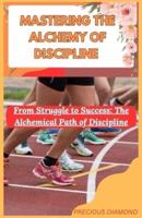 Mastering the Alchemy of Discipline