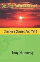 Son Rise, Sunset, and Yet!