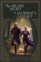 The ARCANE SECRET of ULFBERHT'S LEGACY