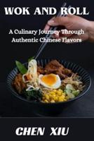 Wok & Roll A Culinary Journey Through Authentic Chinese Flavors