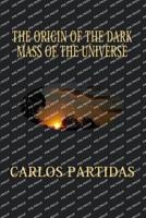 The Origin of the Dark Mass of the Universe