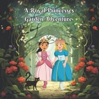 A Royal Princesses Garden Adventure