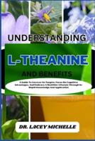 Understanding L-Theanine and Benefits