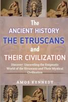 The Ancient History of the Etruscans And Their Civilization