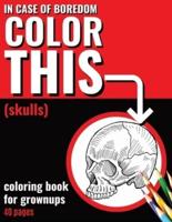 In Case of Boredom Color This (Skulls) - Coloring Book for Grown-Ups