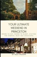 Your Ultimate Weekend in Princeton