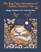 The Nap Time Adventures Of Chubby Chonker Cats "Sleepy Chubsters For Coloring Bliss"