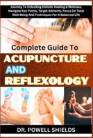 Complete Guide To ACUPUNCTURE AND REFLEXOLOGY