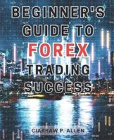 Beginner's Guide to Forex Trading Success