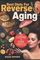 Best Diets for Reverse Aging and Stopping the Aging Process