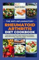 The Anti-Inflammatory Rheumatoid Arthritis Diet Cookbook