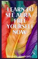 Learn to See Aura - Free Yourself Now